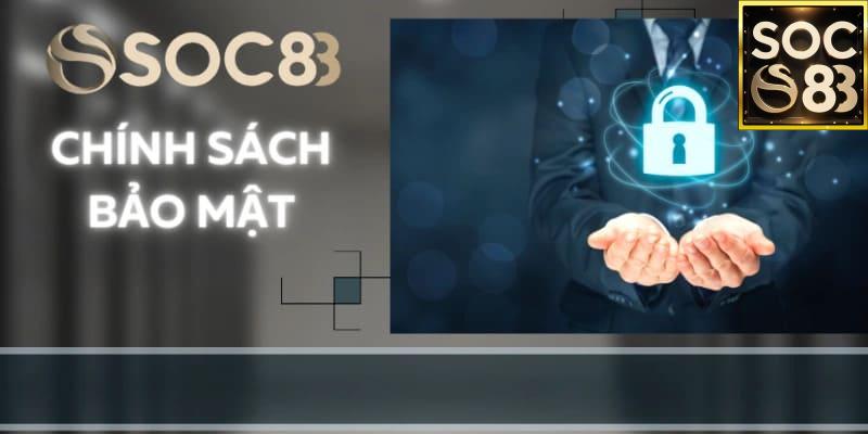 Chính sách bảo mật Soc88 Chính sách bảo mật Soc88: Cam kết bảo mật của SOC88